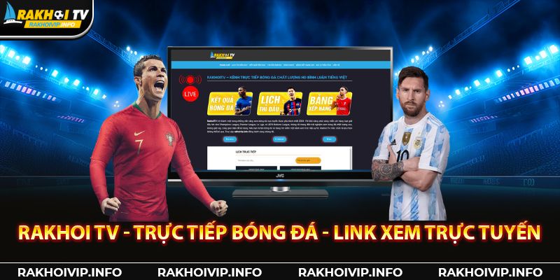 Nền tảng phát sóng trực tiếp bóng đá top 1 Việt Nam - RakhoiTV