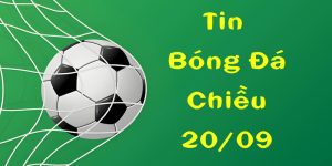 tin chiều 20-09 có gì